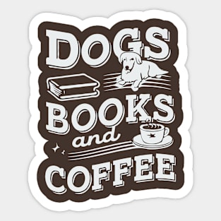 Dogs Books And Coffee. Funny Sticker